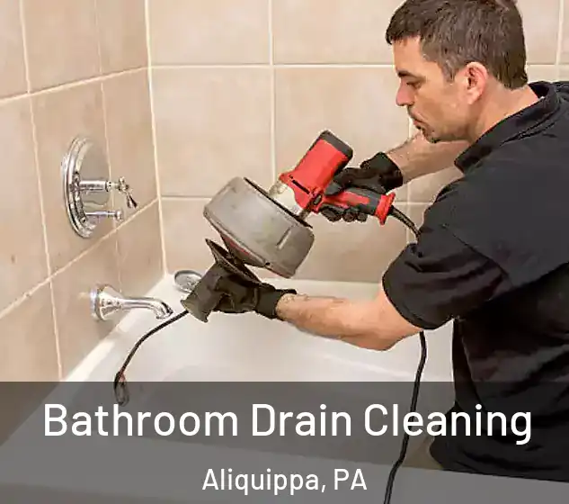  Bathroom Drain Cleaning Aliquippa, PA