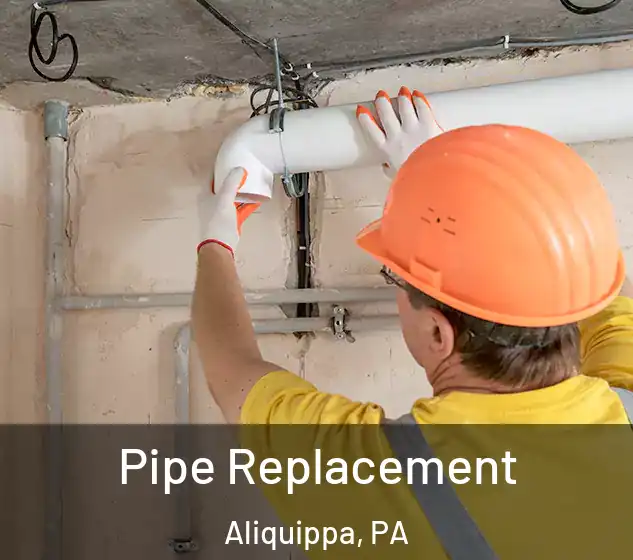  Pipe Replacement Aliquippa, PA