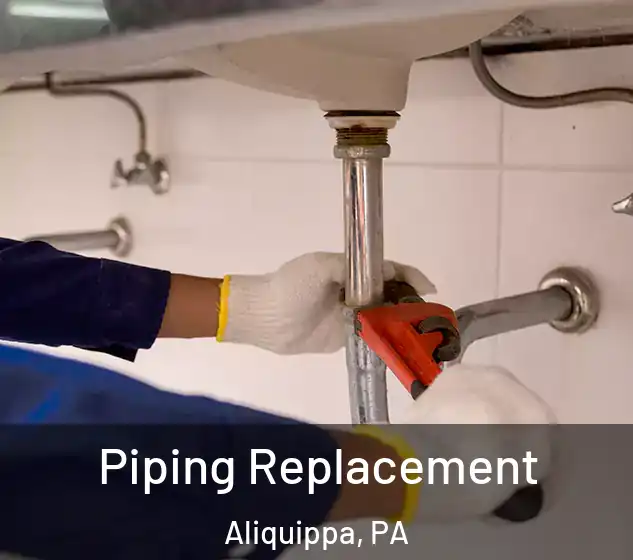  Piping Replacement Aliquippa, PA