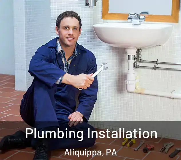  Plumbing Installation Aliquippa, PA